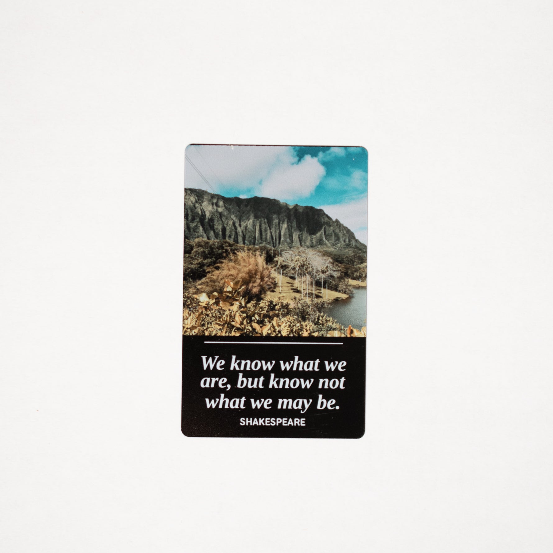 We Know What We Are metal bookmark, Shakespeare quote on black aluminum, Hawaii Koolau photo