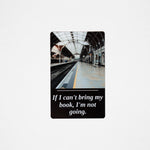 If I Can't Bring My Book metal bookmark on black aluminum, railway station photo