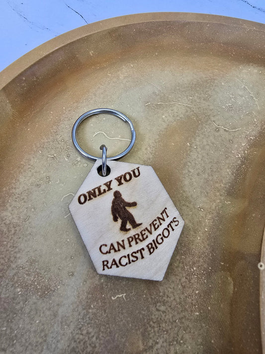 Only you can prevent racists - PRW Made - Keychains