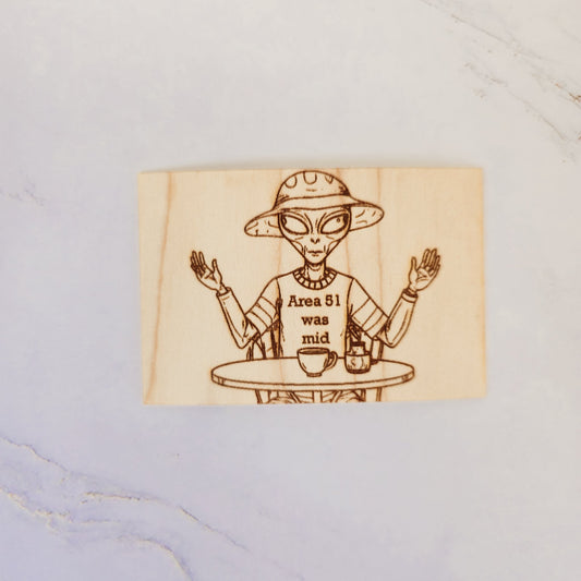 Wood sticker - Area 51 was mid - PRW Made - 